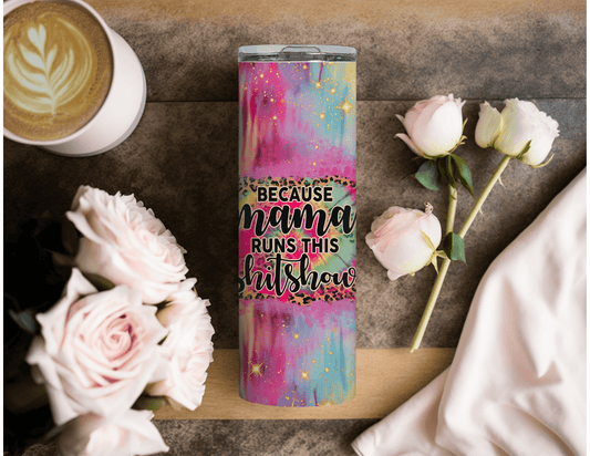 Because Mama Runs this Sh*t Show 20 oz Skinny Tumbler