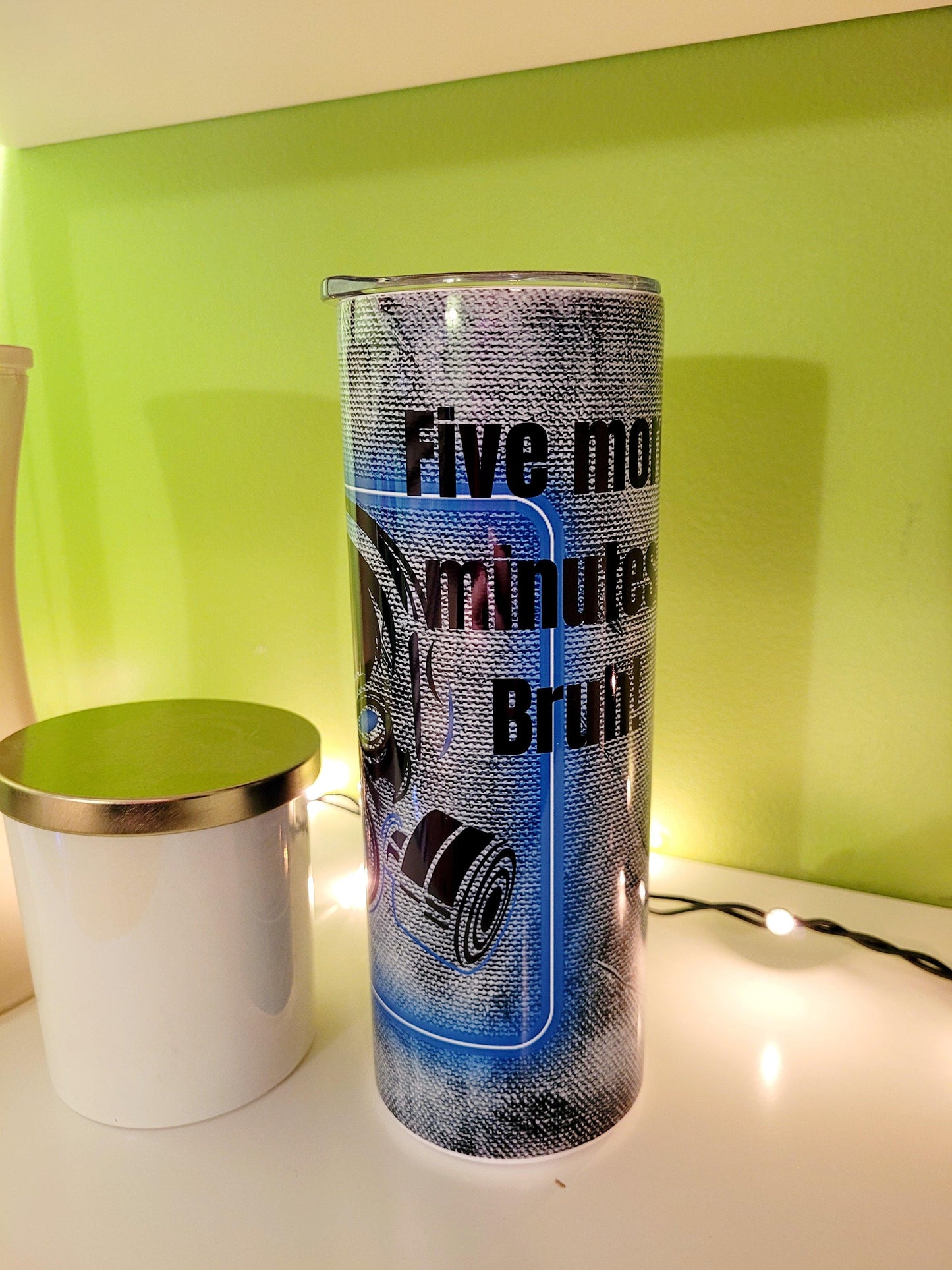 Five More Minutes Bruh 20 oz Skinny Tumbler